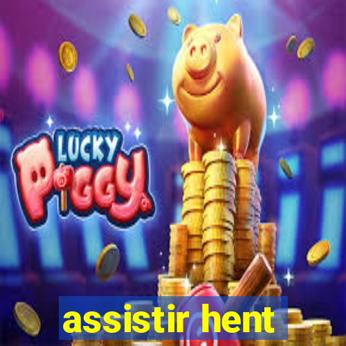 assistir hent